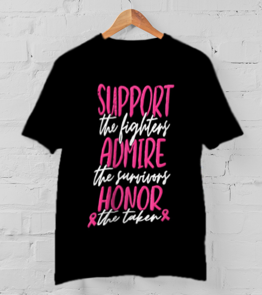 Support The Fighters Admire The Survivors Honor The Taken Pink Ribbon Awareness T-Shirt