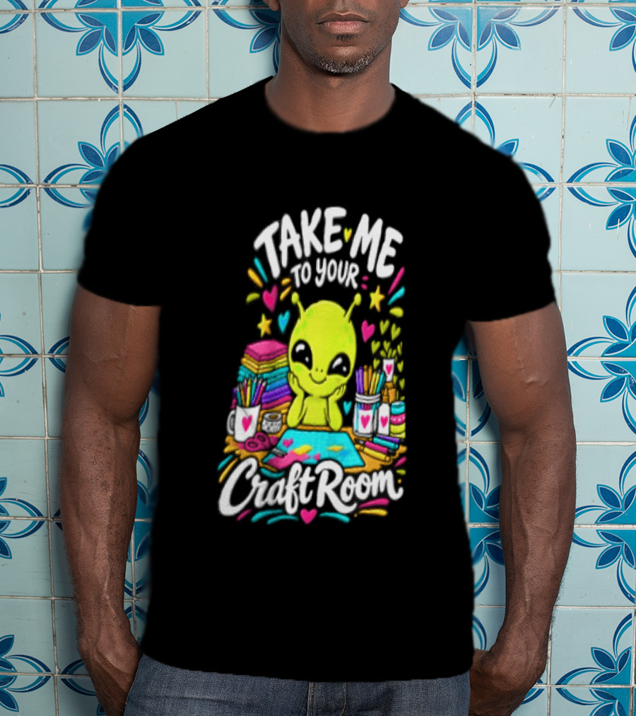 Take Me To Your Craft Room Alien Scrapbooking Supplies Art Tools T-Shirt