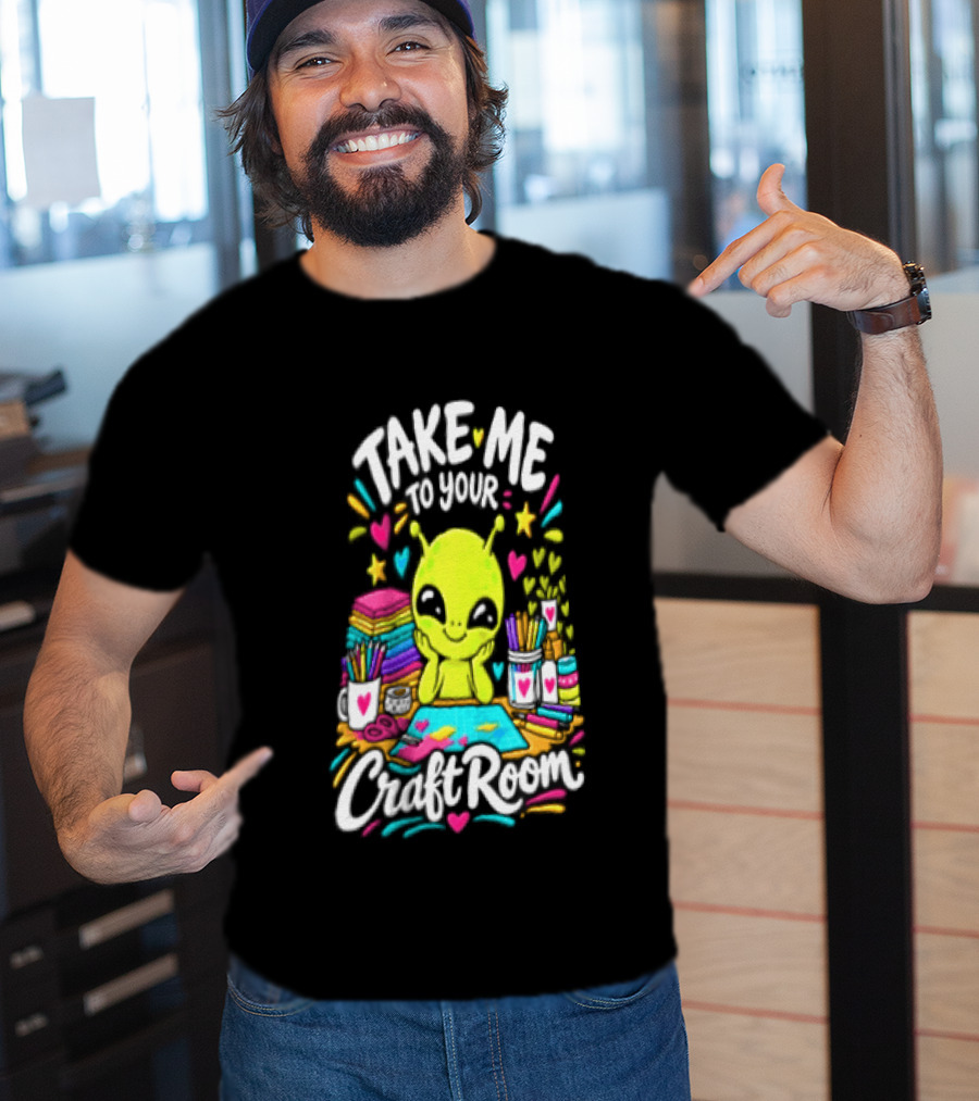 Take Me To Your Craft Room Alien Scrapbooking Supplies Art Tools T-Shirt
