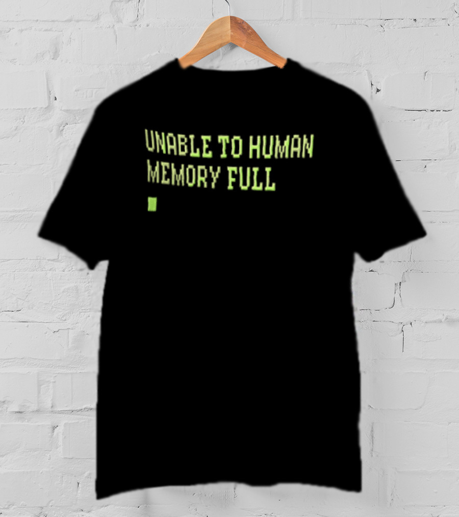 Unable To Human Memory Full Green Text With Block T-Shirt