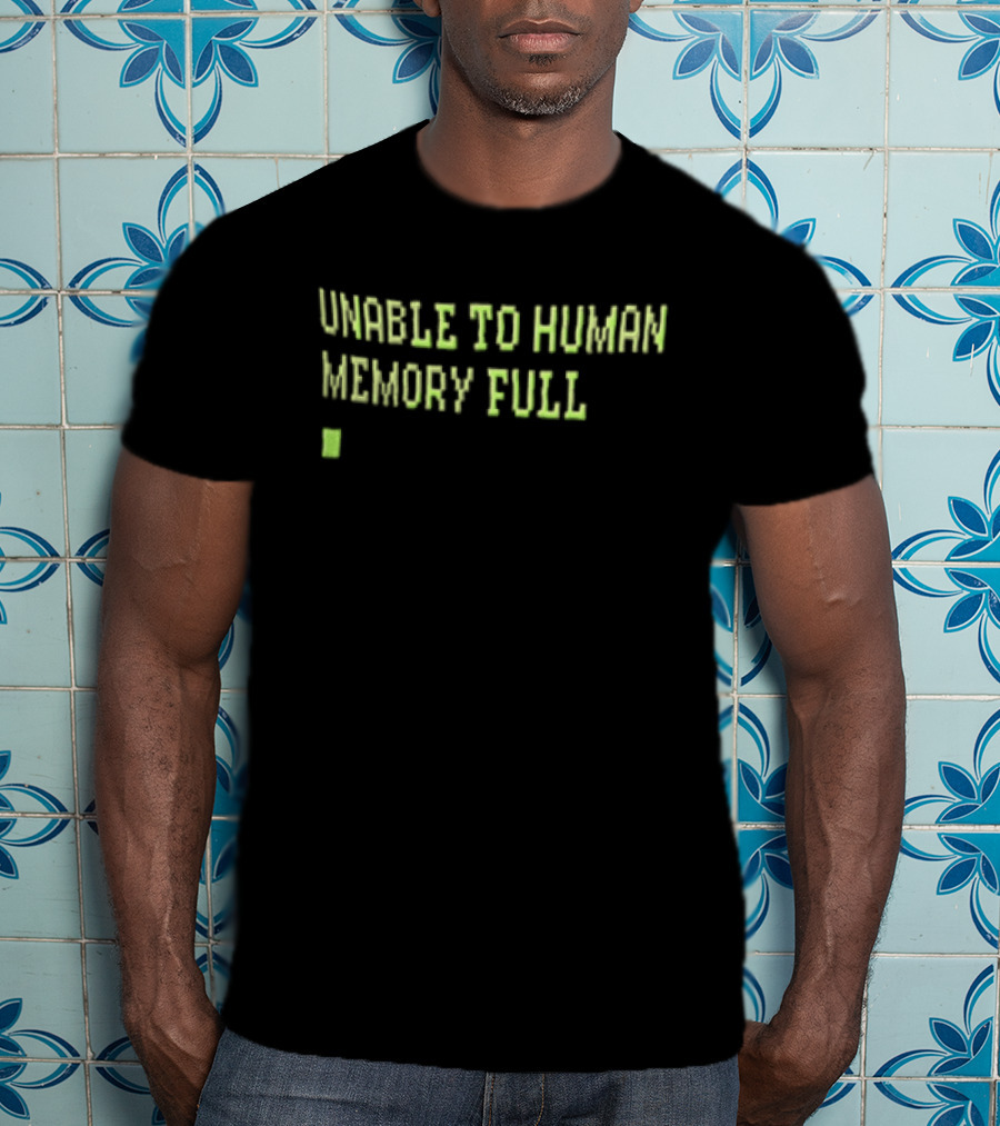 Unable To Human Memory Full Green Text With Block T-Shirt