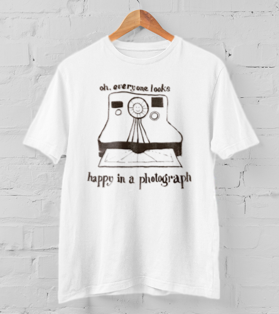 Oh Everyone Looks Happy In A Photograph Instant Camera T-Shirt