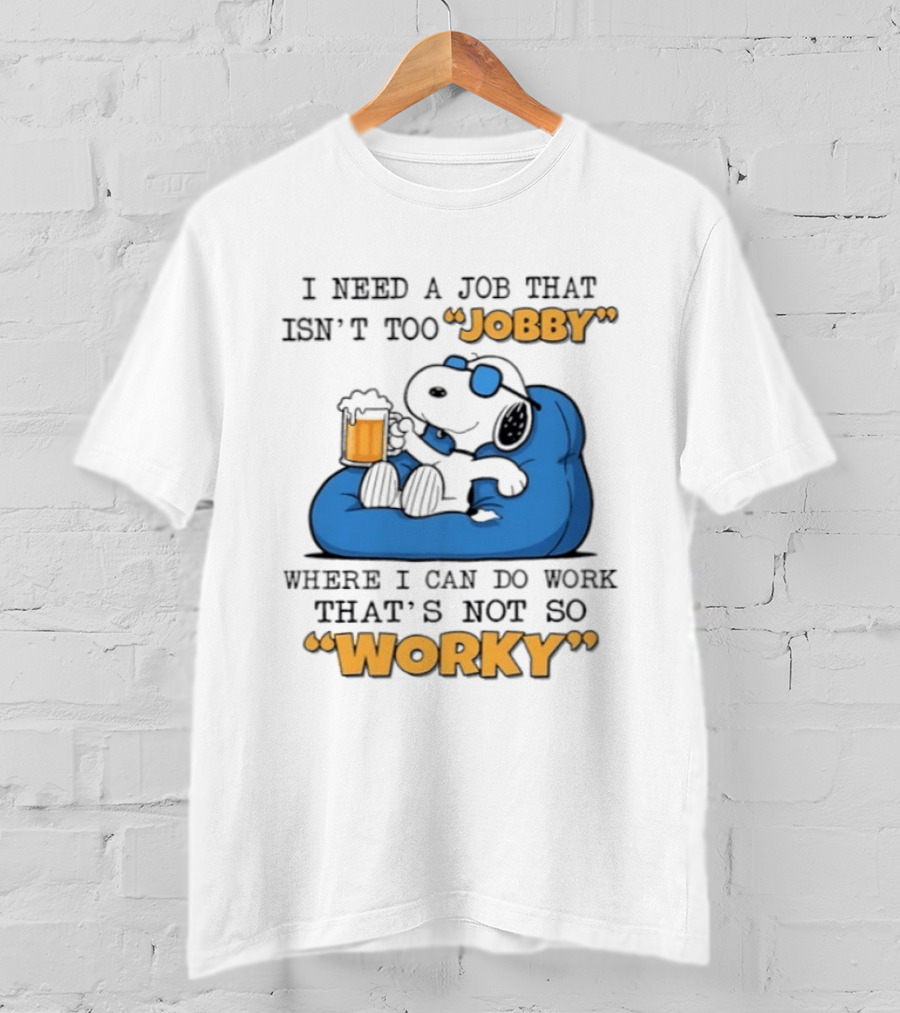 Snoopy Relax On Bean Bag With Beer I Need A Job That Isn't Too Jobby Where I Can Do Work That's Not So Worky T-Shirt