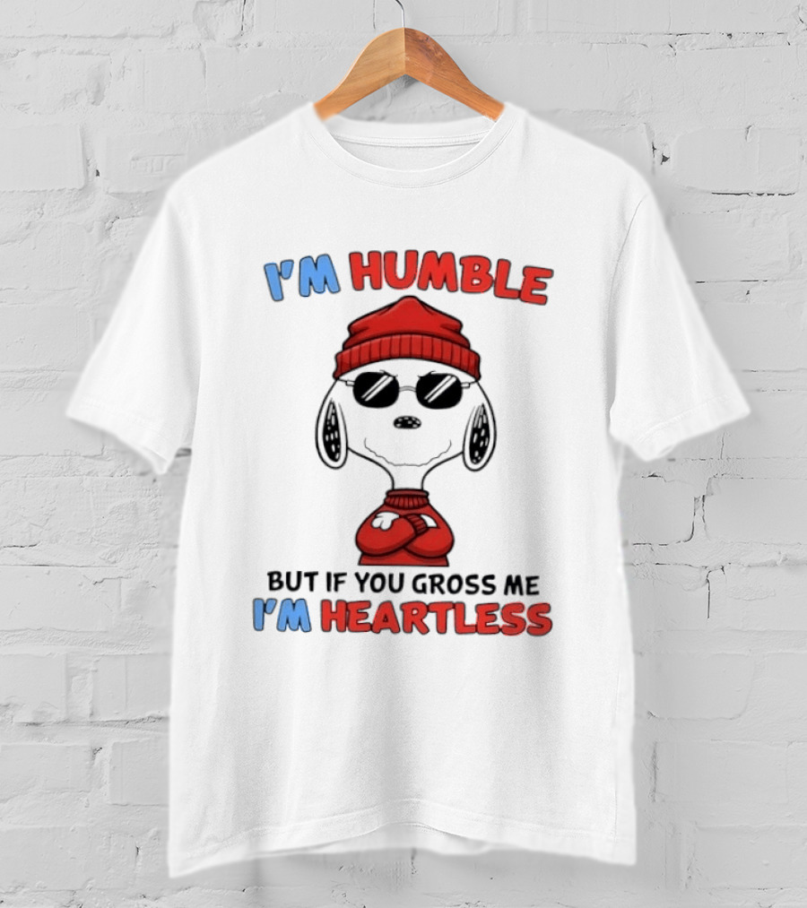 Snoopy I'm Humble But If You Gross Me I'm Heartless T-Shirt