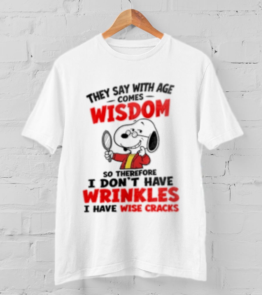 They Say With Age Comes Wisdom Snoopy I Don't Have Wrinkles I Have Wise Cracks T-Shirt
