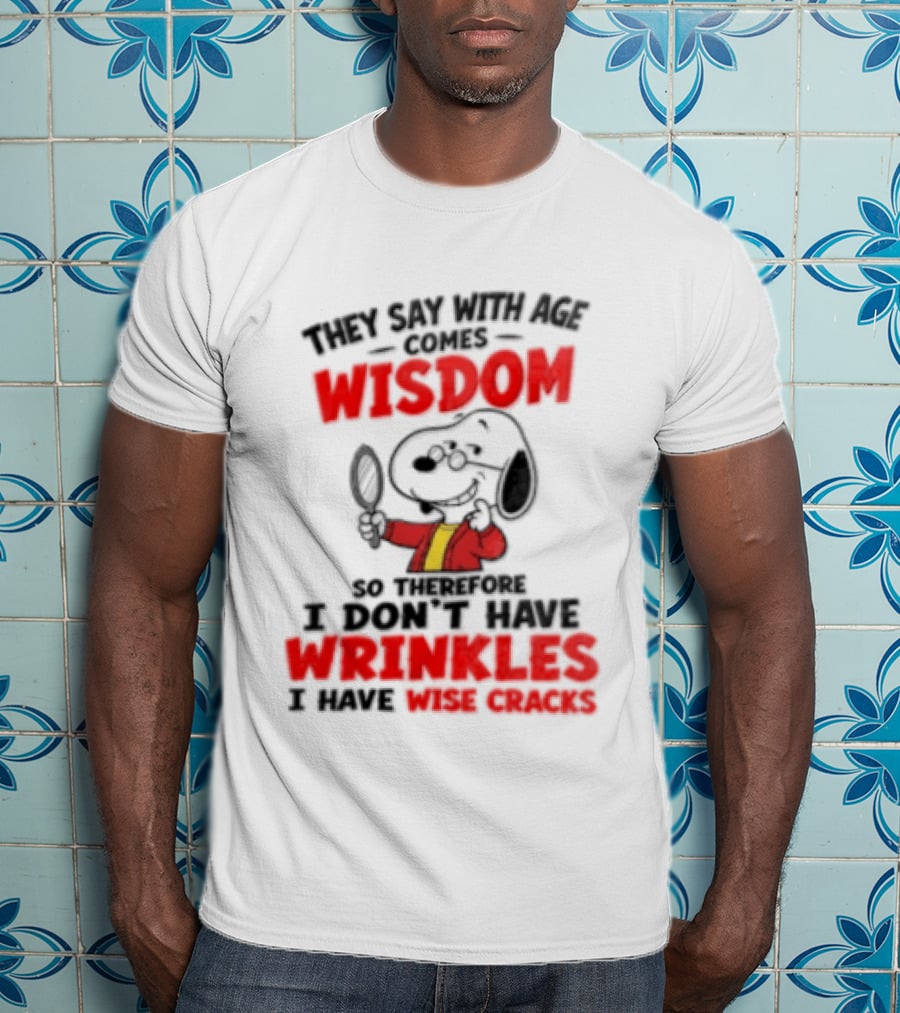 They Say With Age Comes Wisdom Snoopy I Don't Have Wrinkles I Have Wise Cracks T-Shirt