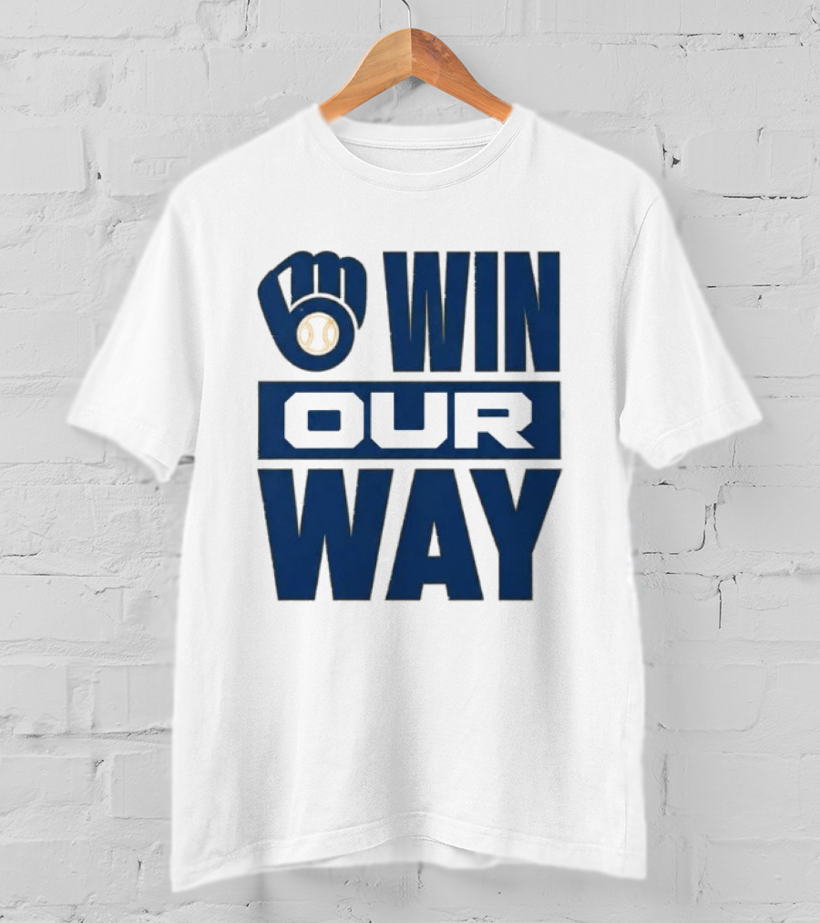 2026 Brewers Win Our Way Fist And Baseball T-Shirt