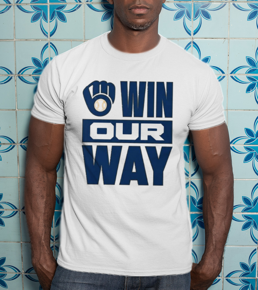 2026 Brewers Win Our Way Fist And Baseball T-Shirt
