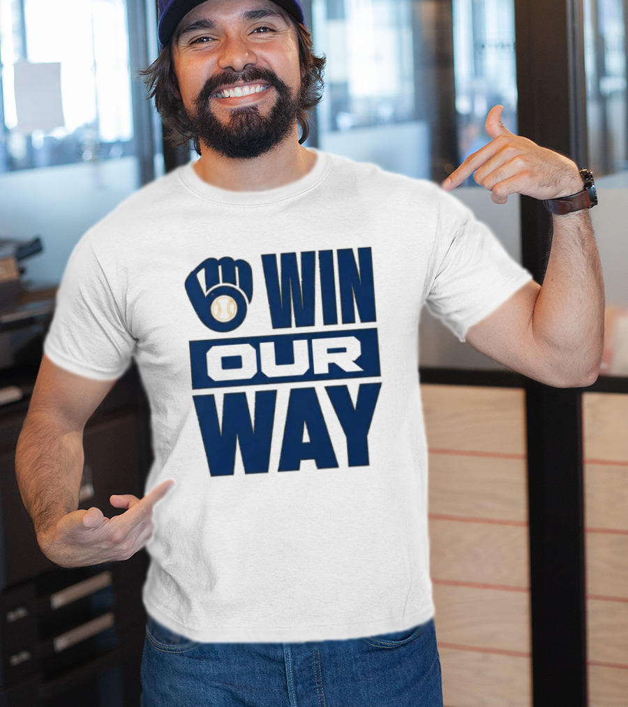 2026 Brewers Win Our Way Fist And Baseball T-Shirt