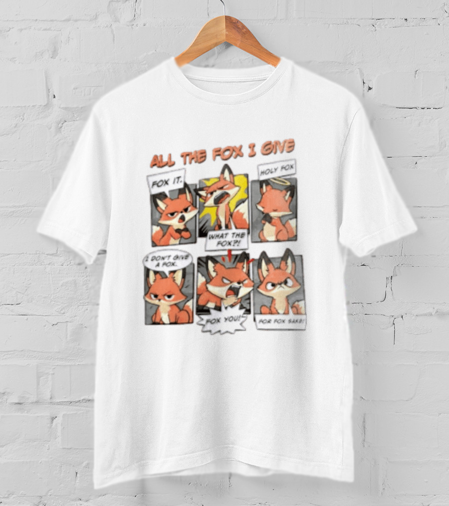 All The Fox I Give Fox It Holy Fox What The Fox I Don't Give A Fox Fox You For Fox Sake T-Shirt
