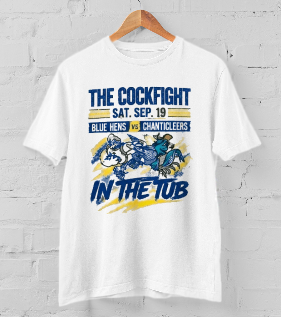 The Cockfight Blue Hens Vs Chanticleers In The Tub Sat Sep 19 T-Shirt