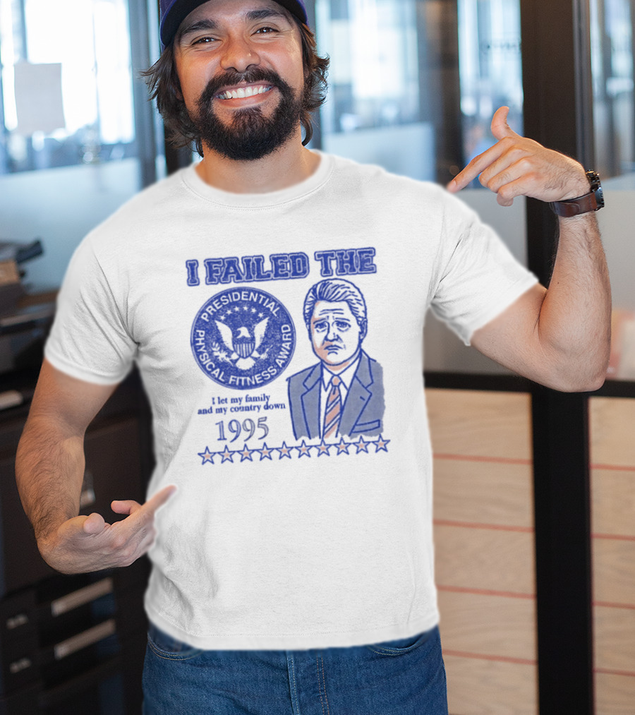 I Failed The Presidential Physical Fitness Award 1995 Let My Family And Country Down T-Shirt