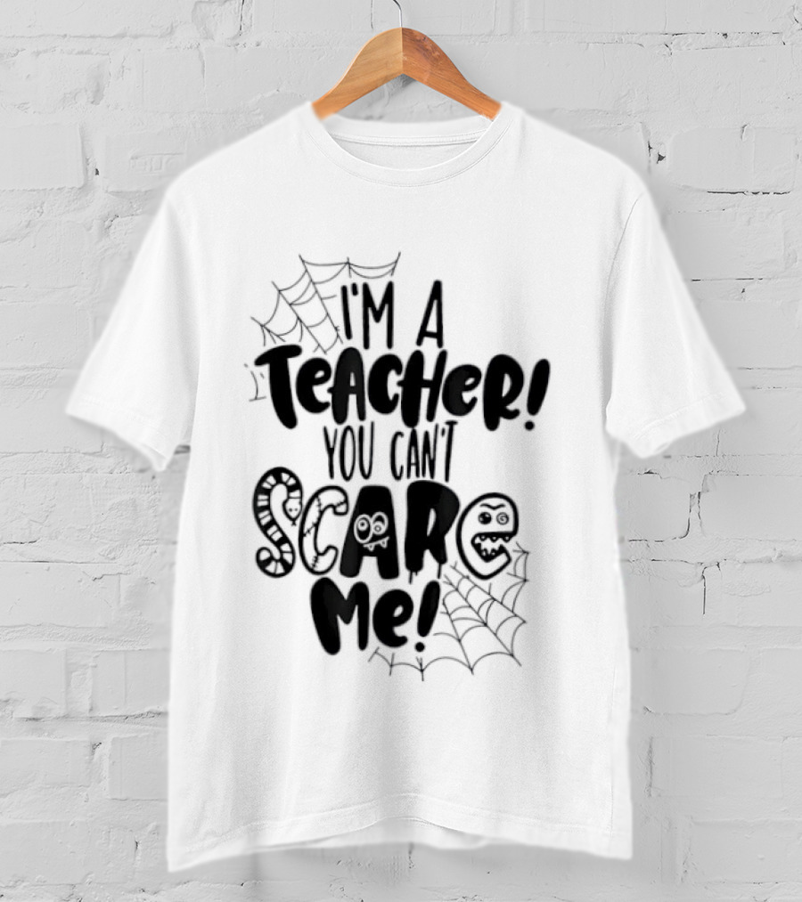 I'm A Teacher You Can't Scare Me Web T-Shirt