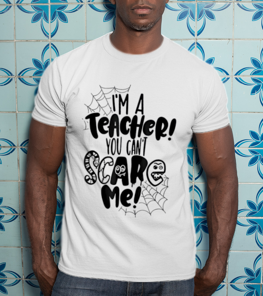 I'm A Teacher You Can't Scare Me Web T-Shirt