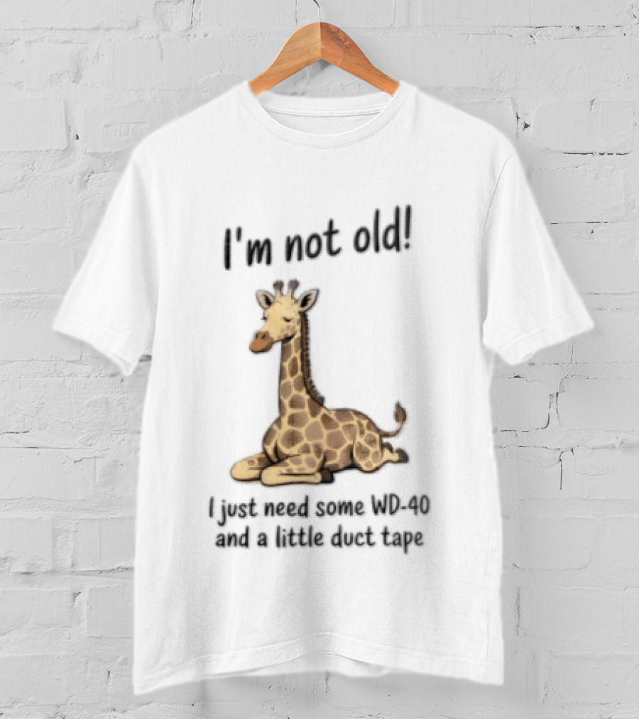 I'm Not Old I Just Need Some WD 40 And A Little Duct Tape Giraffe T-Shirt