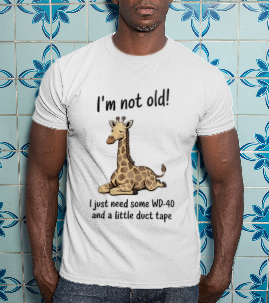I'm Not Old I Just Need Some WD 40 And A Little Duct Tape Giraffe T-Shirt