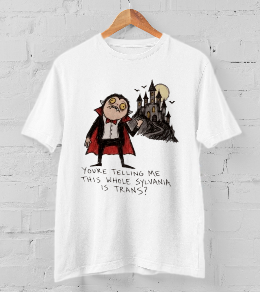 You're Telling Me This Whole Sylvania Is Trans Vampire Castle Scene T-Shirt