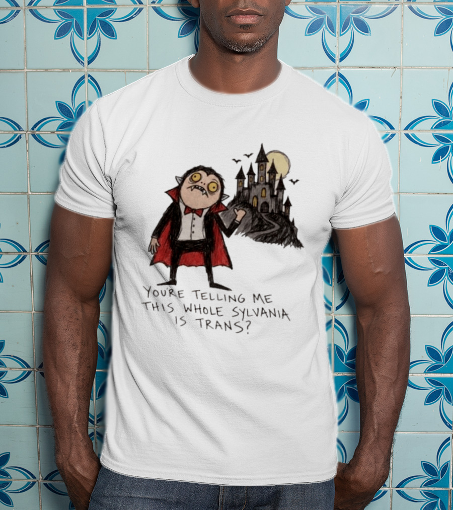 You're Telling Me This Whole Sylvania Is Trans Vampire Castle Scene T-Shirt