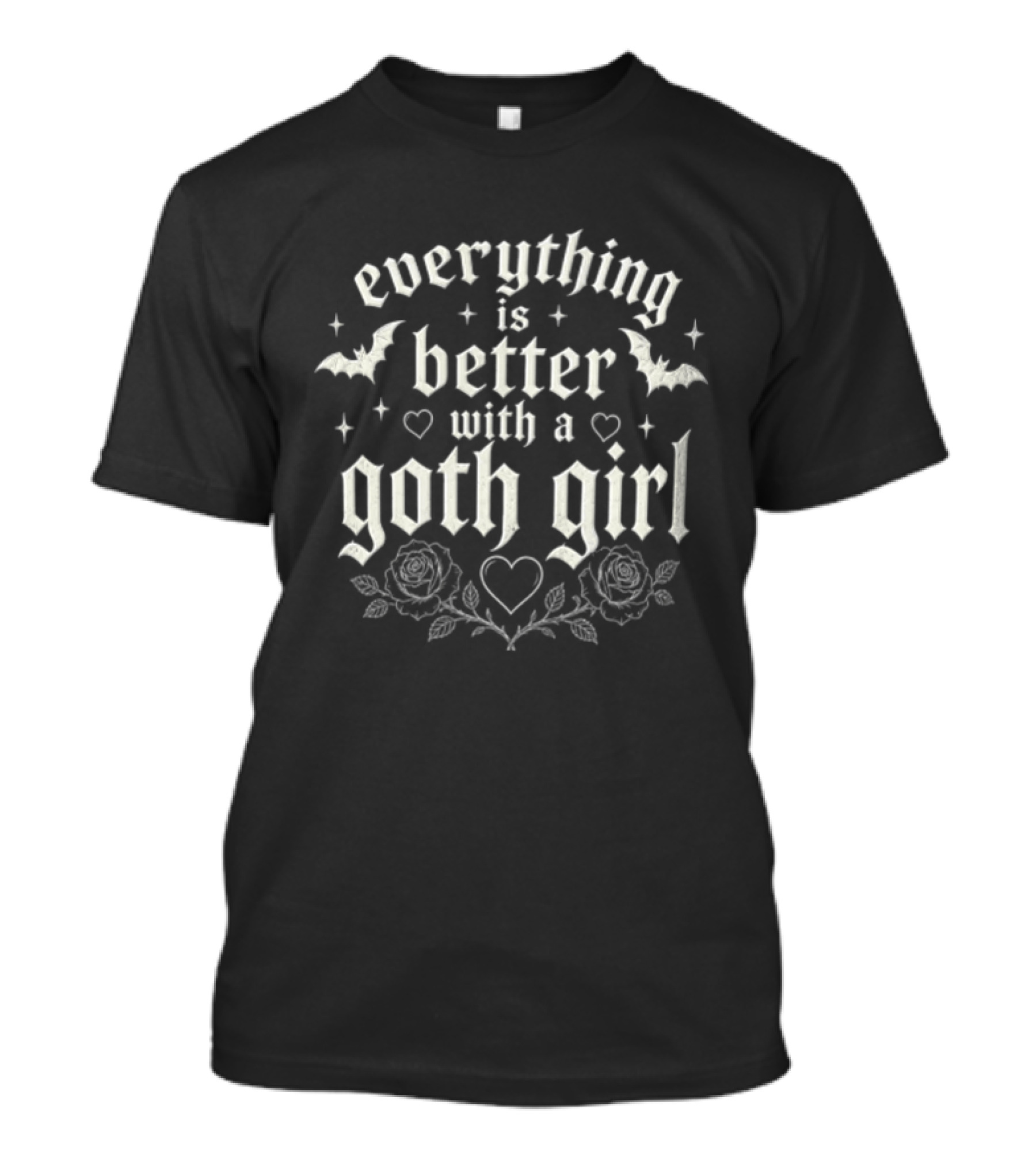 Everything Is Better With A Goth Girl Bats Hearts Roses Gothic T-Shirt