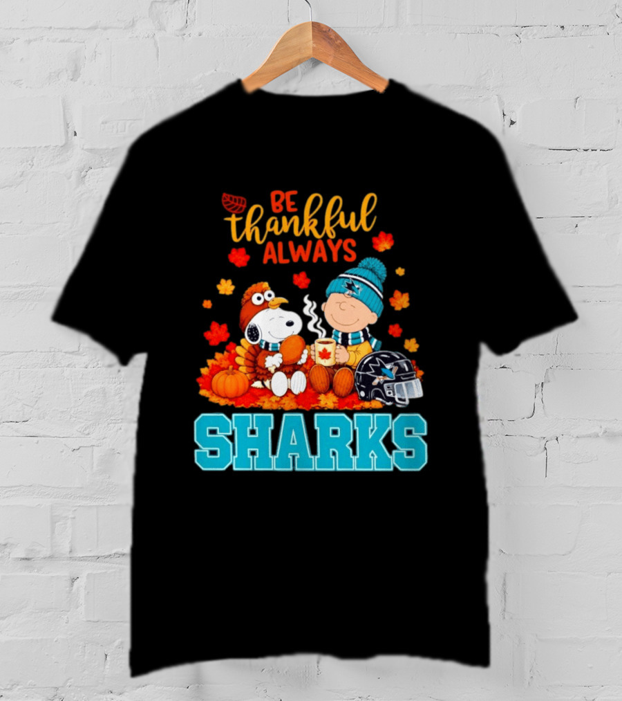 Be Thankful Always Snoopy Charlie Brown San Jose Sharks Fans Thanksgiving T-Shirt