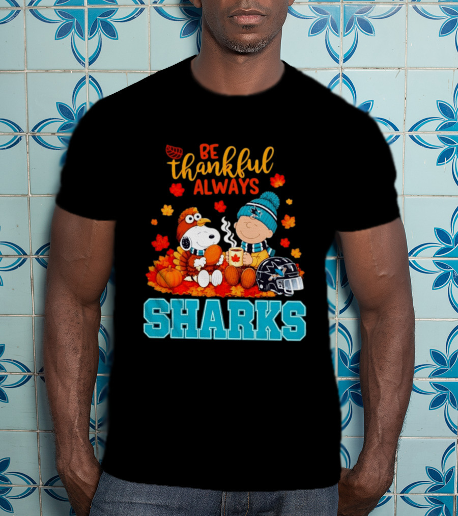 Be Thankful Always Snoopy Charlie Brown San Jose Sharks Fans Thanksgiving T-Shirt