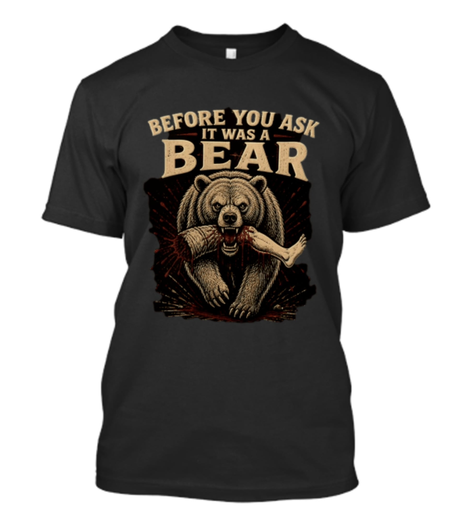 Before You Ask It Was A Bear Biting Severed Human Leg T-Shirt