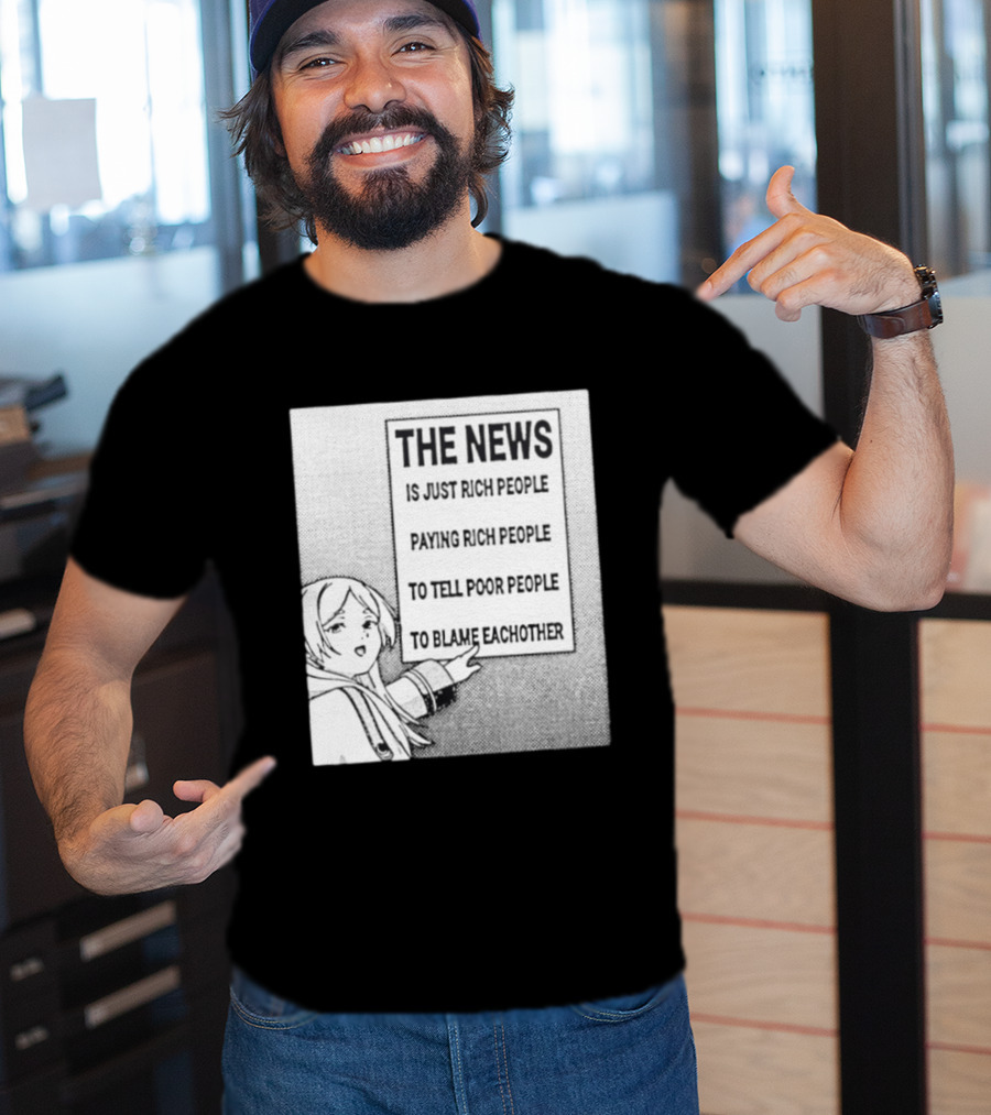 Frieren The News Is Just Rich People Paying Rich People To Tell Poor People To Blame Each Other T-Shirt