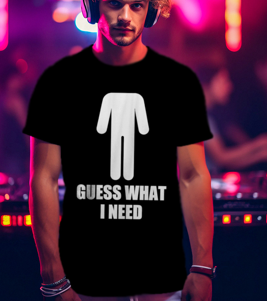 Guess What I Need Stick Figure Humor T-Shirt