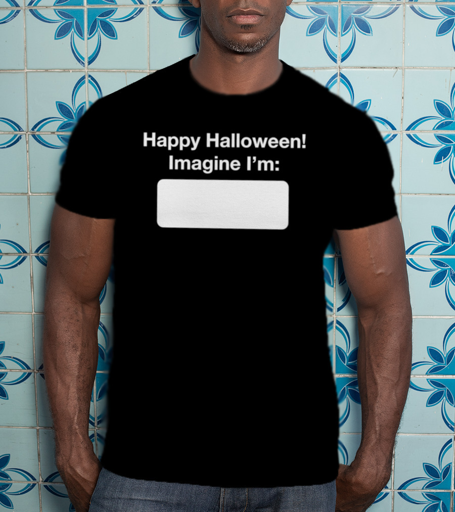 Happy Halloween Imagine I'm Meme DIY Costume Placeholder T-Shirt