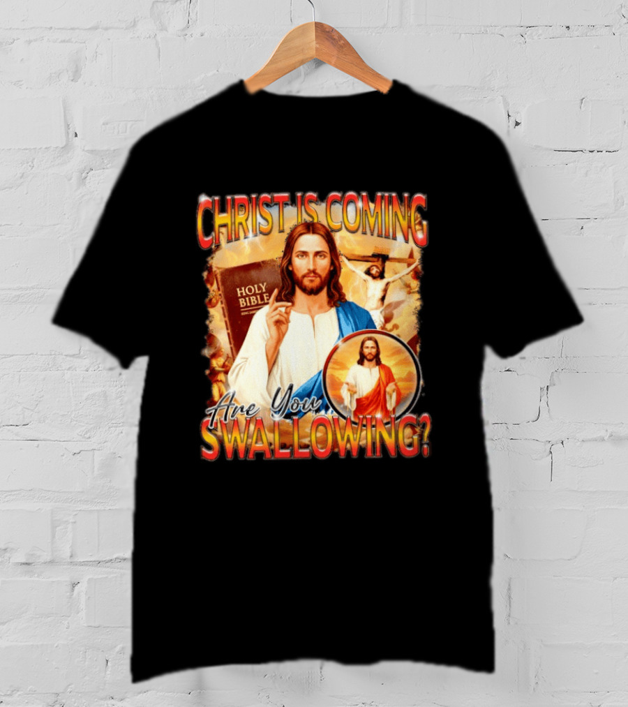 Christ Is Coming Are You Swallowing Jesus Holy Bible T-Shirt