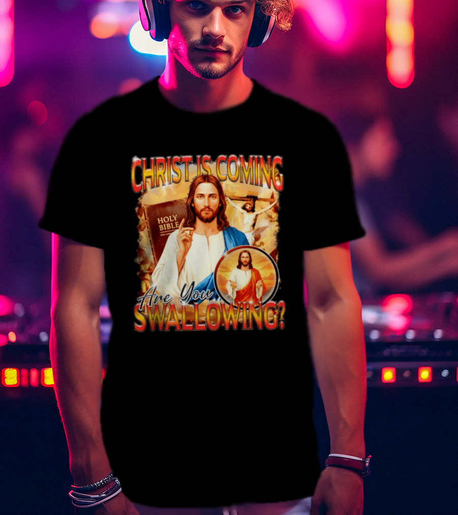 Christ Is Coming Are You Swallowing Jesus Holy Bible T-Shirt