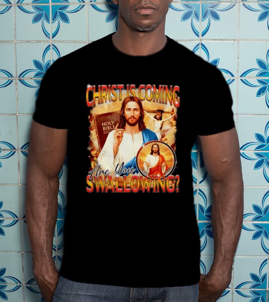 Christ Is Coming Are You Swallowing Jesus Holy Bible T-Shirt