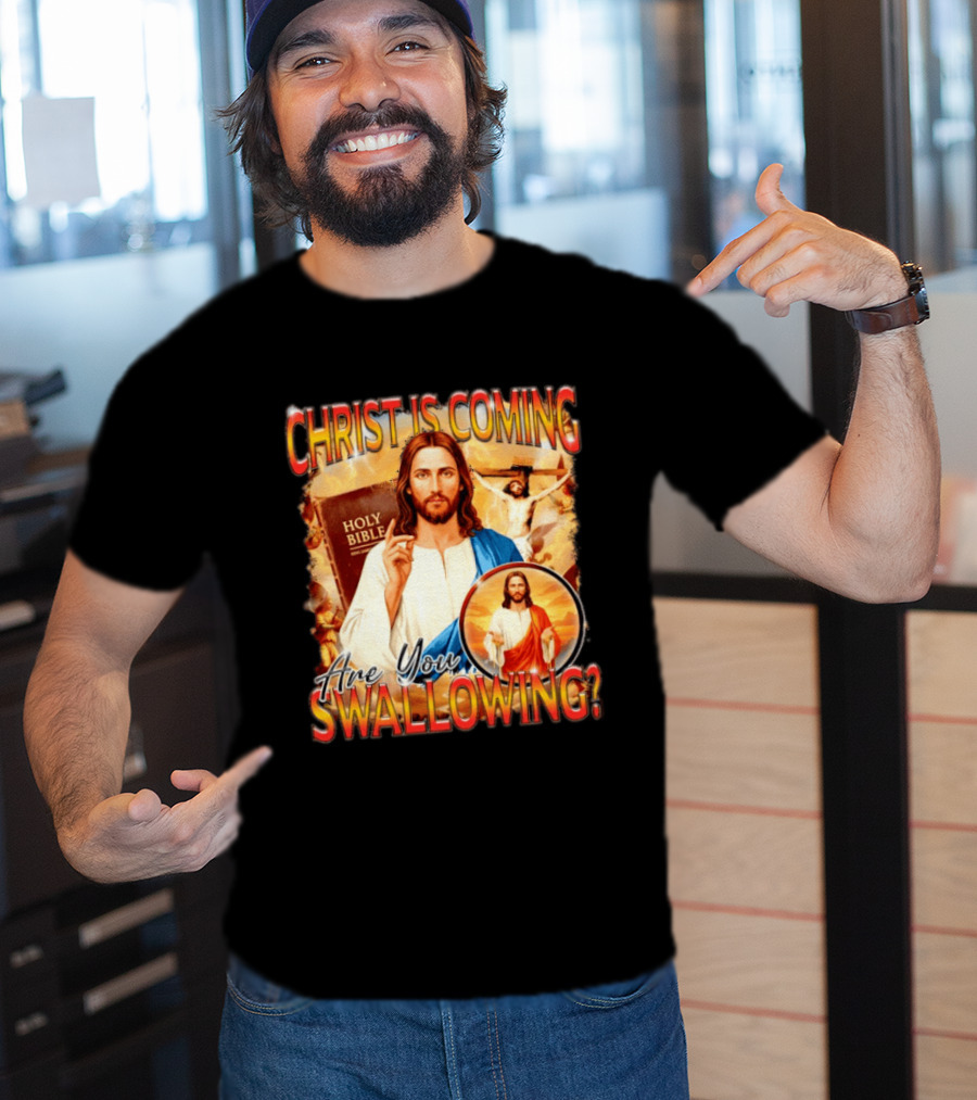 Christ Is Coming Are You Swallowing Jesus Holy Bible T-Shirt