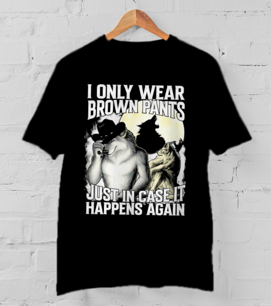 I Only Wear Brown Pants Just In Case It Happens Again Ghost Joke T-Shirt