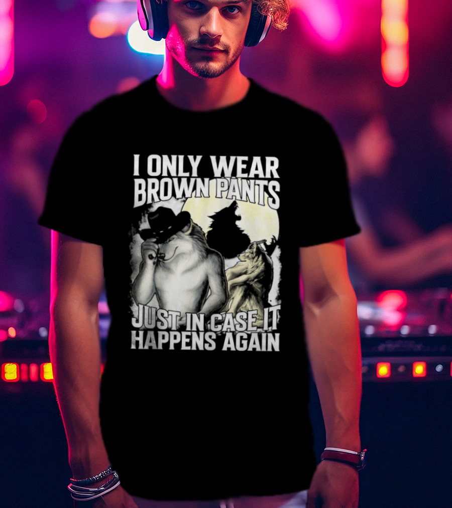 I Only Wear Brown Pants Just In Case It Happens Again Ghost Joke T-Shirt