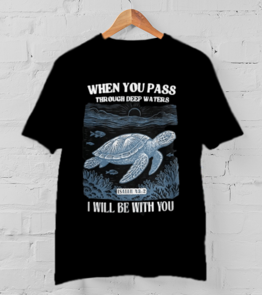 When You Pass Through Deep Waters Isaiah 43:2 I Will Be With You Turtle Ocean Scene T-Shirt