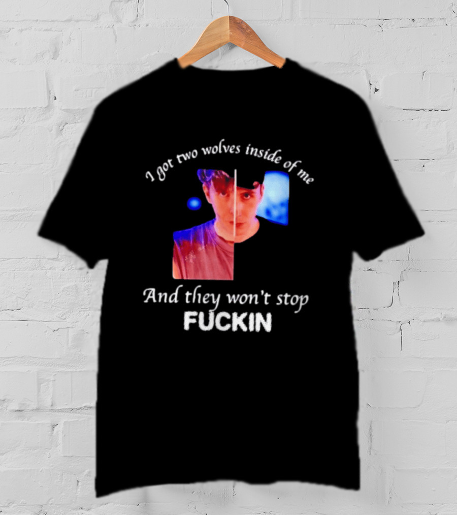Danifil I Got Two Wolves Inside Of Me And They Won't Stop Fuckin T-Shirt