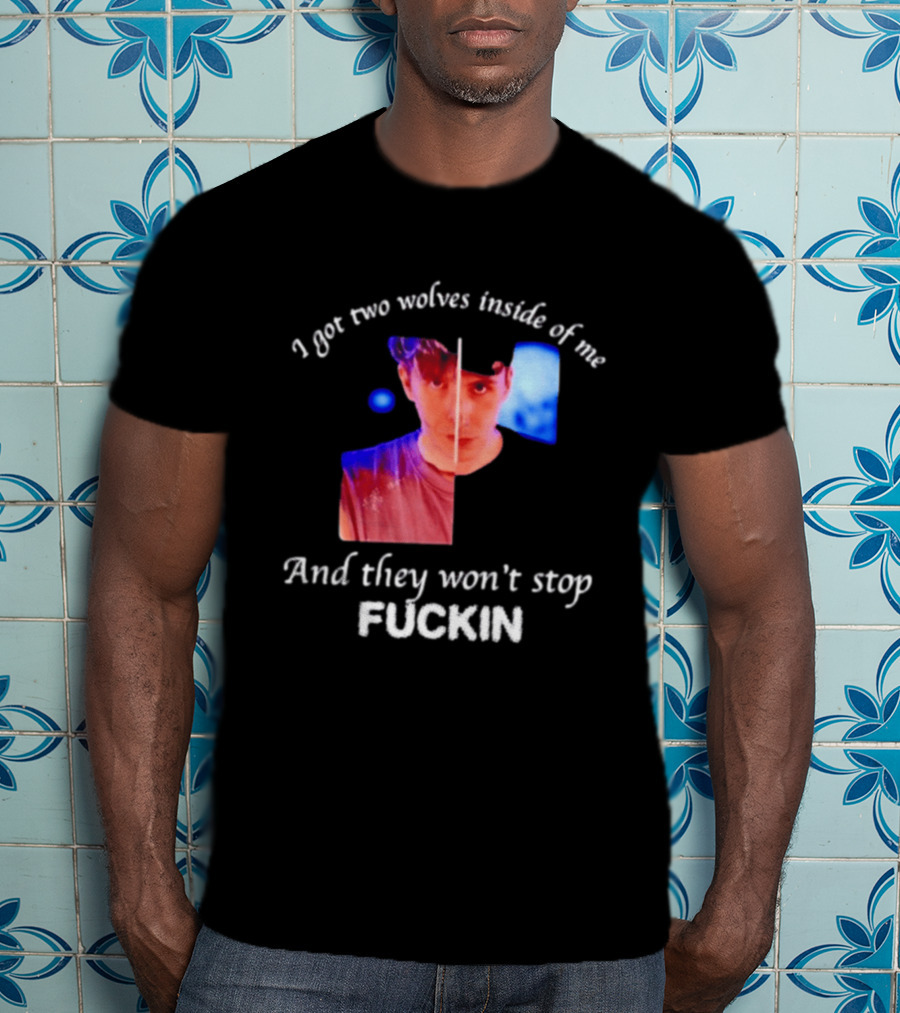 Danifil I Got Two Wolves Inside Of Me And They Won't Stop Fuckin T-Shirt