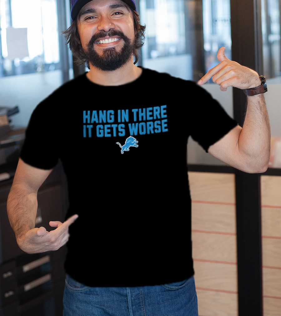 Detroit Lions Hang In There It Gets Worse Blue Lion T-Shirt