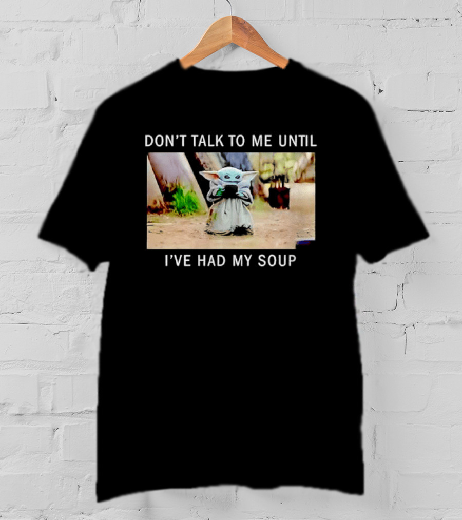 Don't Talk To Me Until I've Had My Soup Baby Alien Yoda Green Jedi Apprentice T-Shirt
