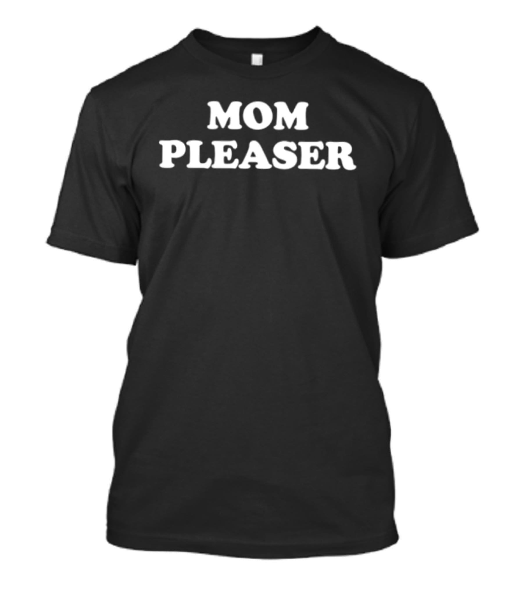 Mom Pleaser Humor Fun T-Shirt