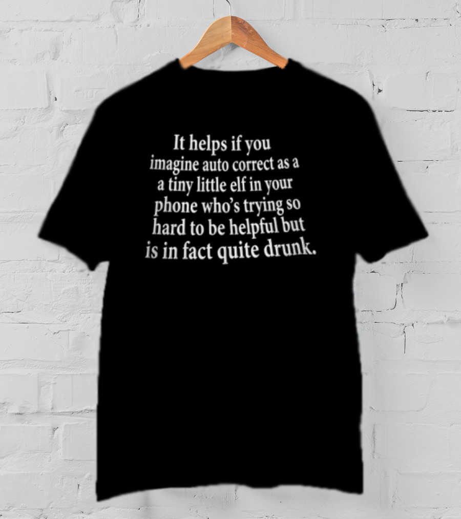 Imagine Auto Correct As Tiny Elf In Your Phone Trying Hard But Quite Drunk T-Shirt