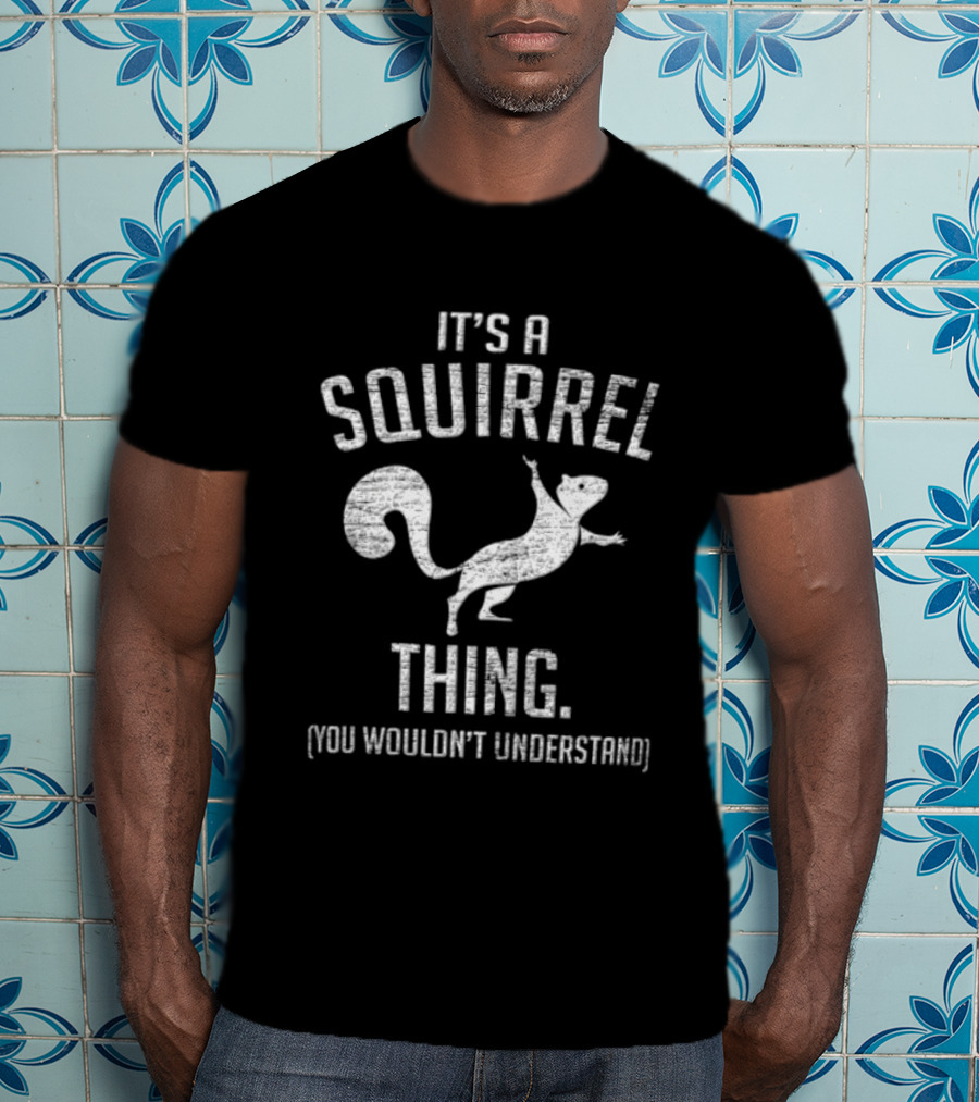 Its A Squirrel Thing You Wouldnt Understand Distressed White T-Shirt