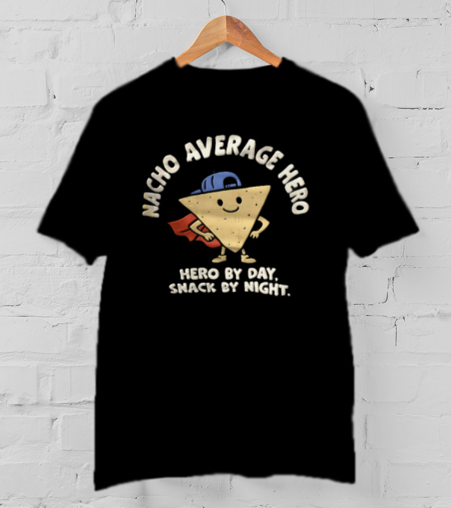 Nacho Average Hero Chip Cape Hero By Day Snack By Night T-Shirt