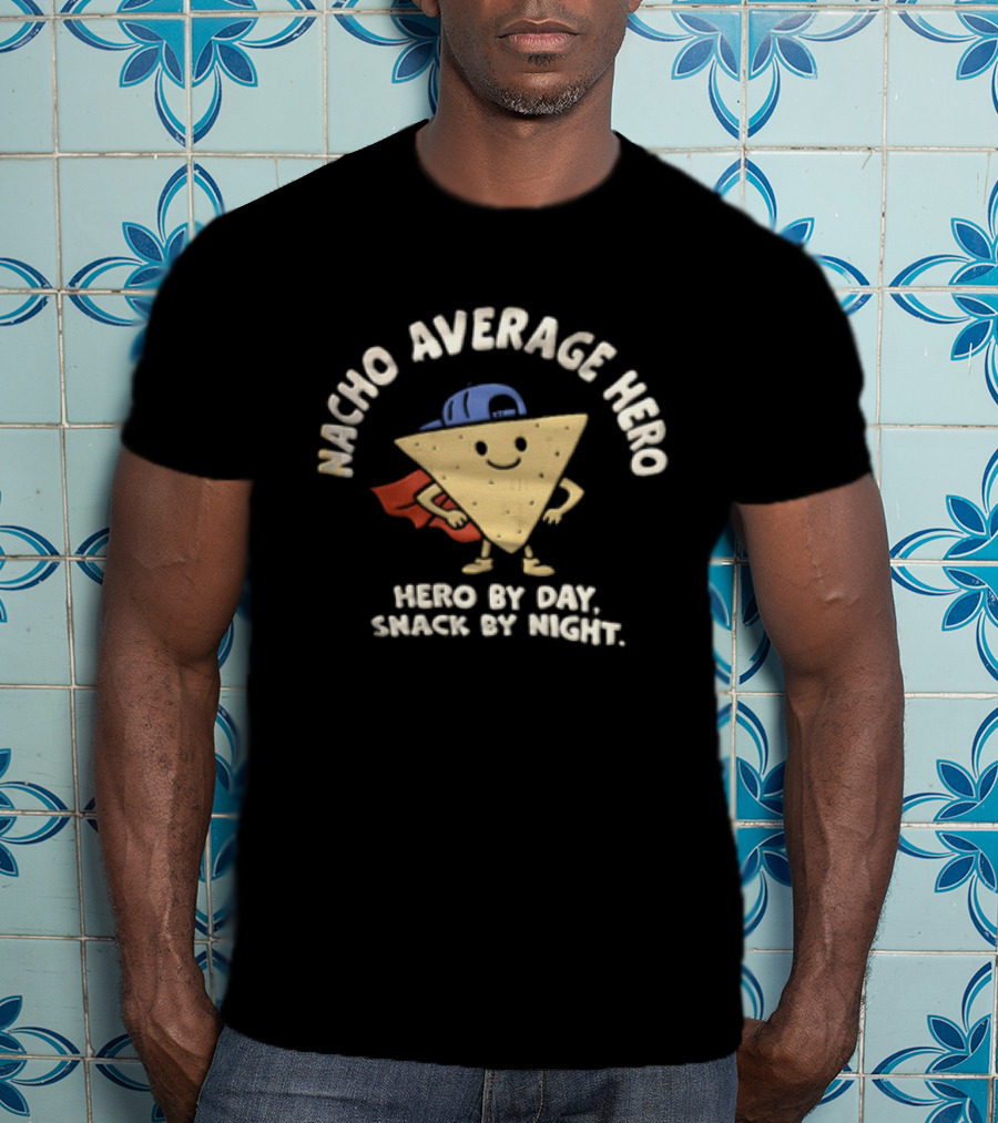 Nacho Average Hero Chip Cape Hero By Day Snack By Night T-Shirt