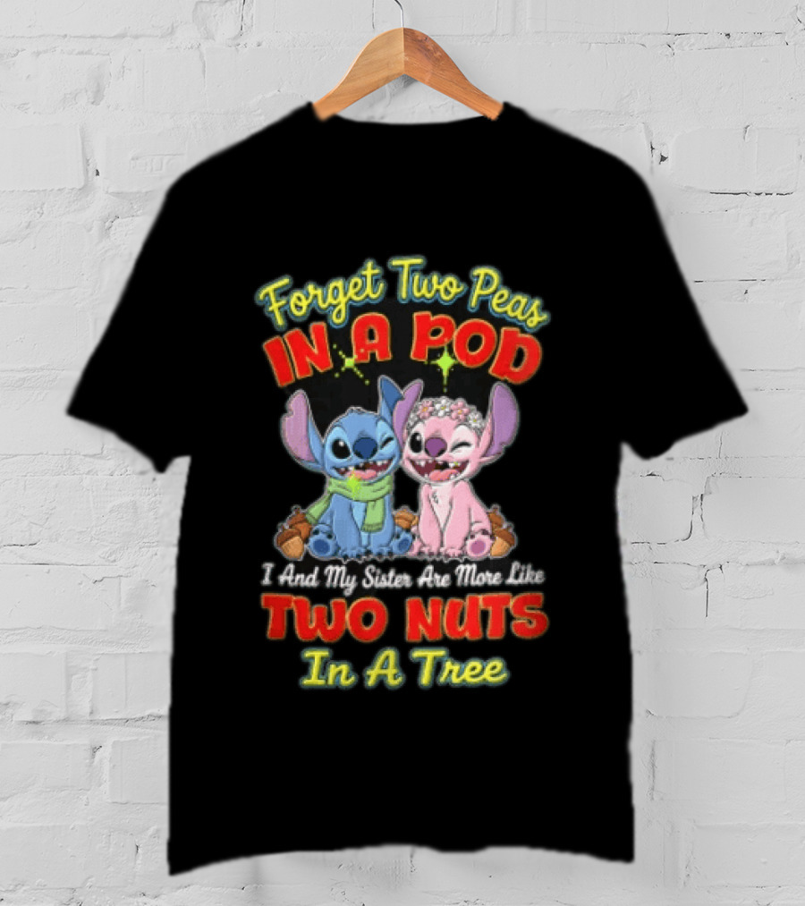 Forget Two Peas In A Pod Sister Are More Like Two Nuts In A Tree Lilo And Stitch T-Shirt