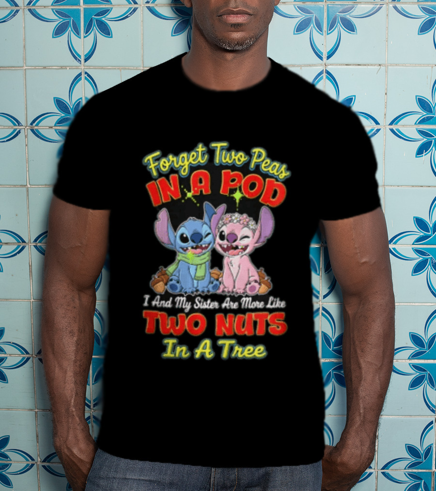 Forget Two Peas In A Pod Sister Are More Like Two Nuts In A Tree Lilo And Stitch T-Shirt