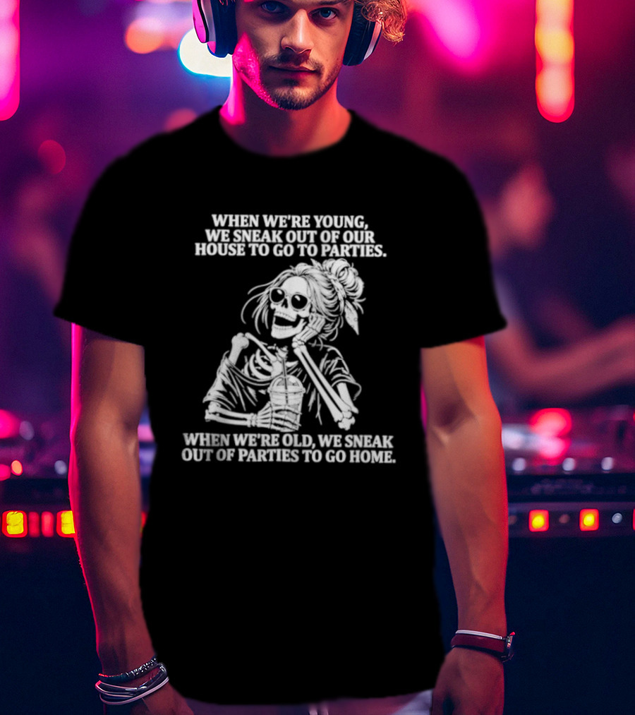 Skeleton Girl We Sneak Out Of Your House To Go To Parties T-Shirt