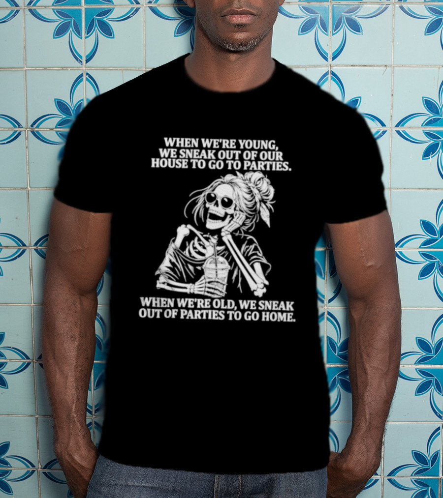 Skeleton Girl We Sneak Out Of Your House To Go To Parties T-Shirt