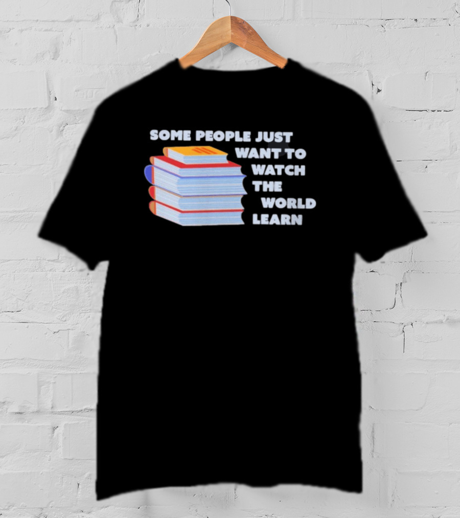 Some People Just Want To The World Learn Books T-Shirt